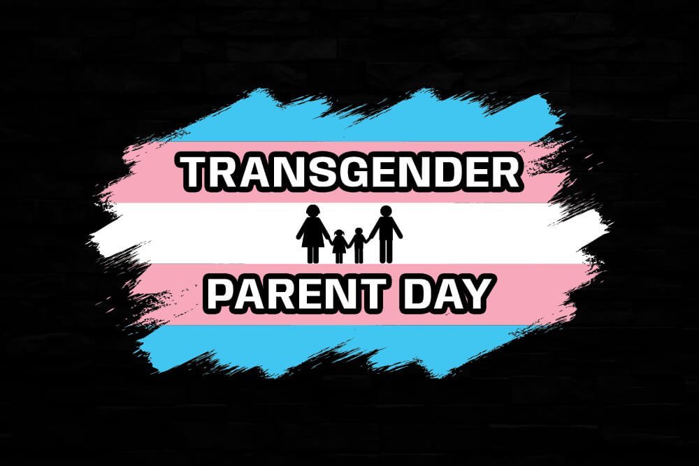 Celebrating Love and Parenthood on National Transgender Parents Day